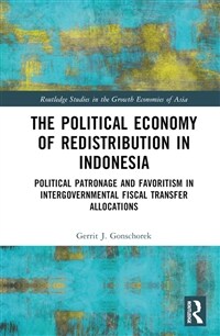 The Political Economy of Redistribution in Indonesia : Political Patronage and Favoritism in Intergovernmental Fiscal Transfer Allocations (Hardcover)