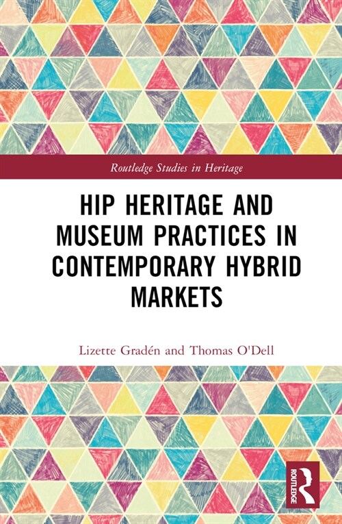 Hip Heritage and Museum Practices in Contemporary Hybrid Markets (Hardcover, 1)