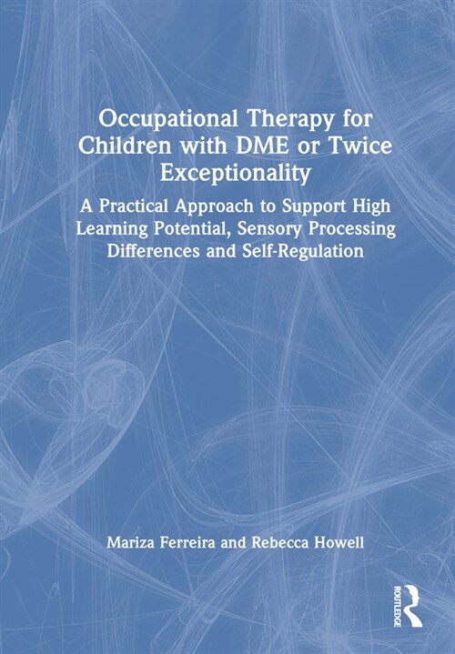 Occupational Therapy for Children with DME or Twice Exceptionality : A Practical Approach to Support High Learning Potential, Sensory Processing Diffe (Paperback)