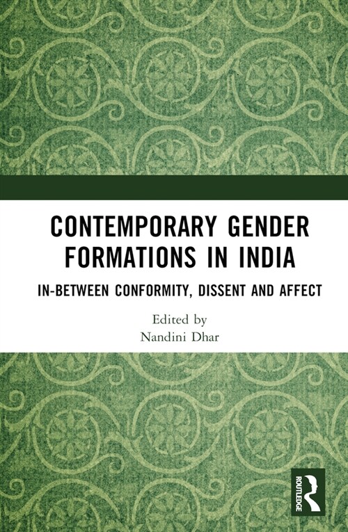 Contemporary Gender Formations in India : In-between Conformity, Dissent and Affect (Hardcover)