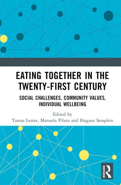 Eating Together in the Twenty-first Century : Social Challenges, Community Values, Individual Wellbeing (Hardcover)