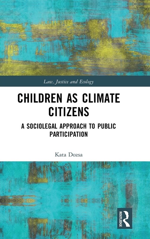 Children as Climate Citizens : A Sociolegal Approach to Public Participation (Hardcover)