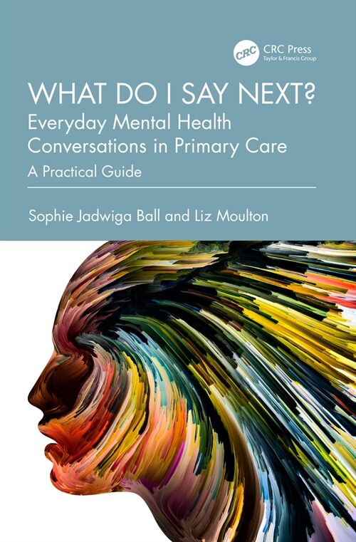 What do I say next? Everyday Mental Health Conversations in Primary Care : A Practical Guide (Paperback)