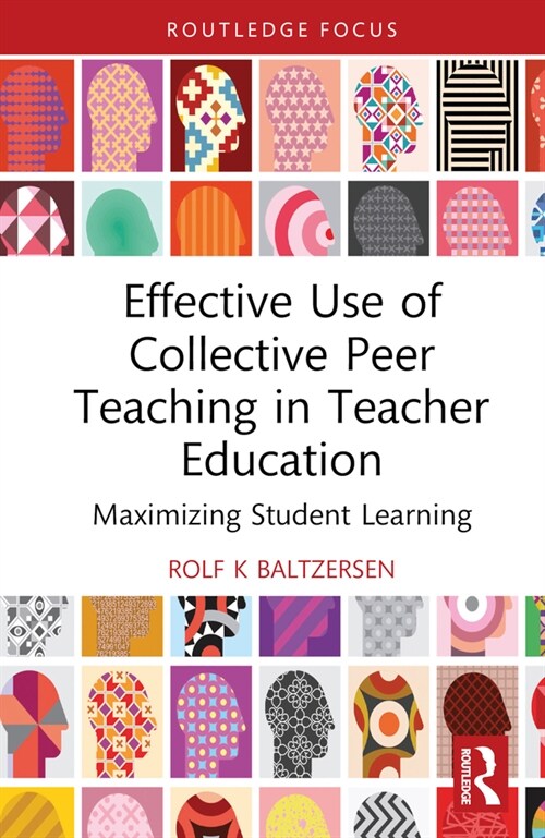 Effective Use of Collective Peer Teaching in Teacher Education : Maximizing Student Learning (Hardcover)