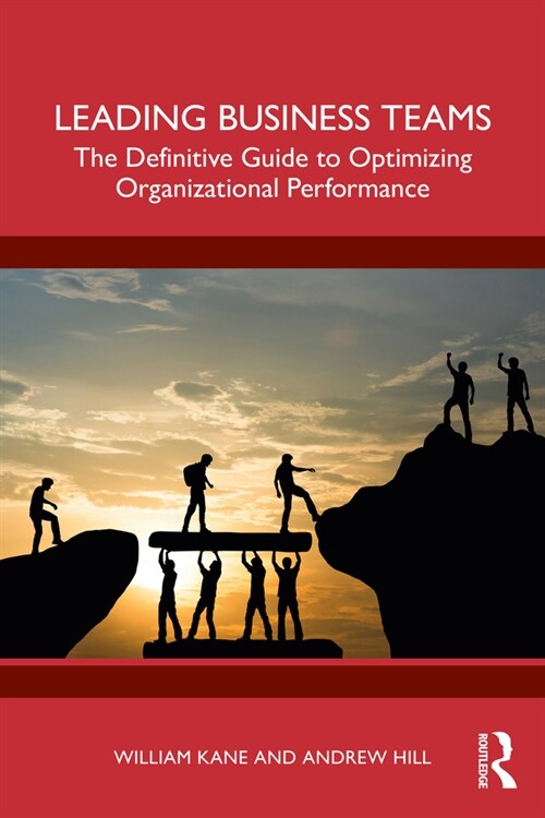 Leading Business Teams : The Definitive Guide to Optimizing Organizational Performance (Paperback)