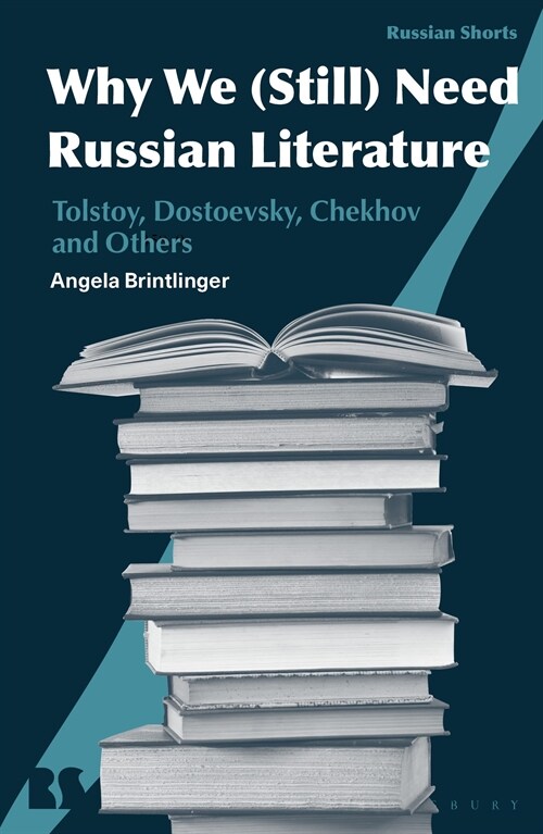 Why We (Still) Need Russian Literature : Tolstoy, Dostoevsky, Chekhov and Others (Paperback)