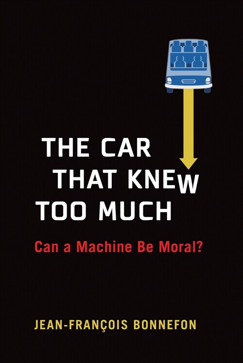 The Car That Knew Too Much: Can a Machine Be Moral? (Paperback)
