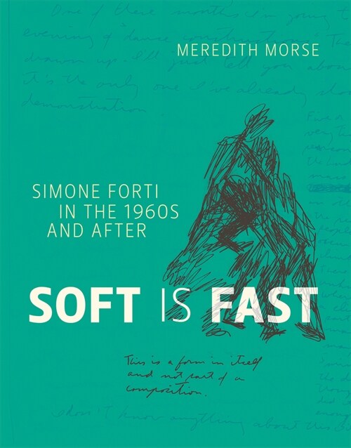 Soft Is Fast: Simone Forti in the 1960s and After (Paperback)