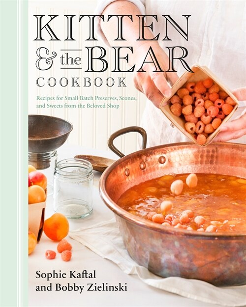 Kitten and the Bear Cookbook: Recipes for Small Batch Preserves, Scones, and Sweets from the Beloved Shop (Hardcover)