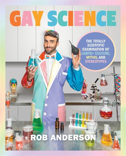 Gay Science: The Totally Scientific Examination of LGBTQ+ Culture, Myths, and Stereotypes (Hardcover)