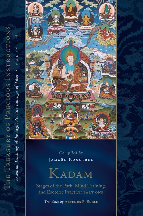 Kadam: Stages of the Path, Mind Training, and Esoteric Practice, Part One: Essential Teachings of the Eight Practice Lineages of Tibet, Volume 3 (the (Hardcover)