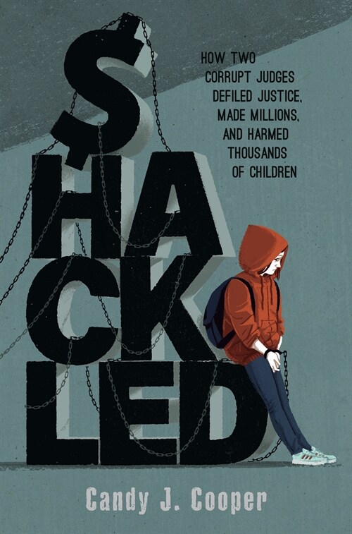 Shackled: A Tale of Wronged Kids, Rogue Judges, and a Town That Looked Away (Hardcover)