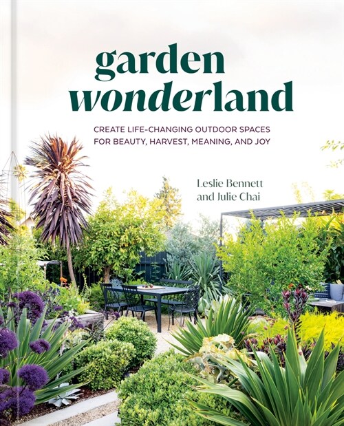 Garden Wonderland: Create Life-Changing Outdoor Spaces for Beauty, Harvest, Meaning, and Joy (Hardcover)