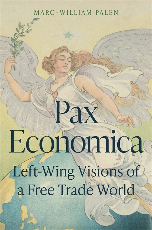 Pax Economica: Left-Wing Visions of a Free Trade World (Hardcover)