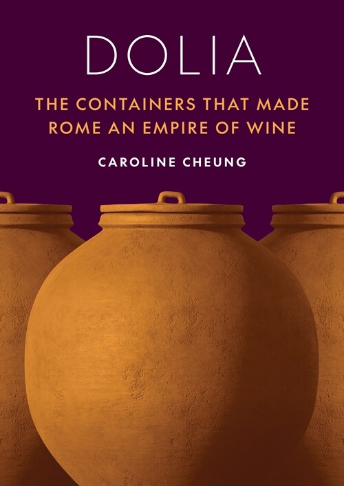 Dolia: The Containers That Made Rome an Empire of Wine (Hardcover)