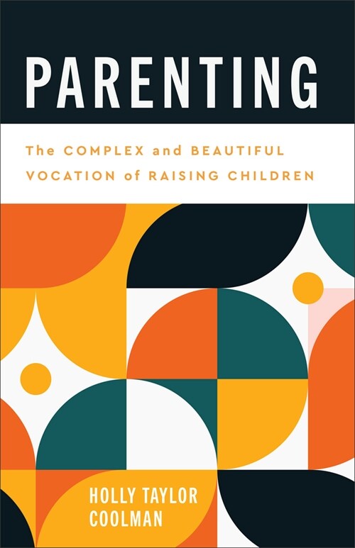 Parenting: The Complex and Beautiful Vocation of Raising Children (Paperback)