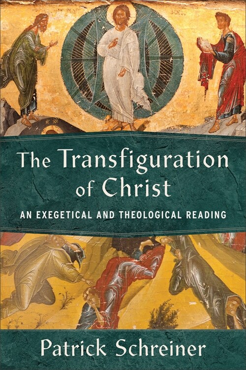 The Transfiguration of Christ: An Exegetical and Theological Reading (Paperback)