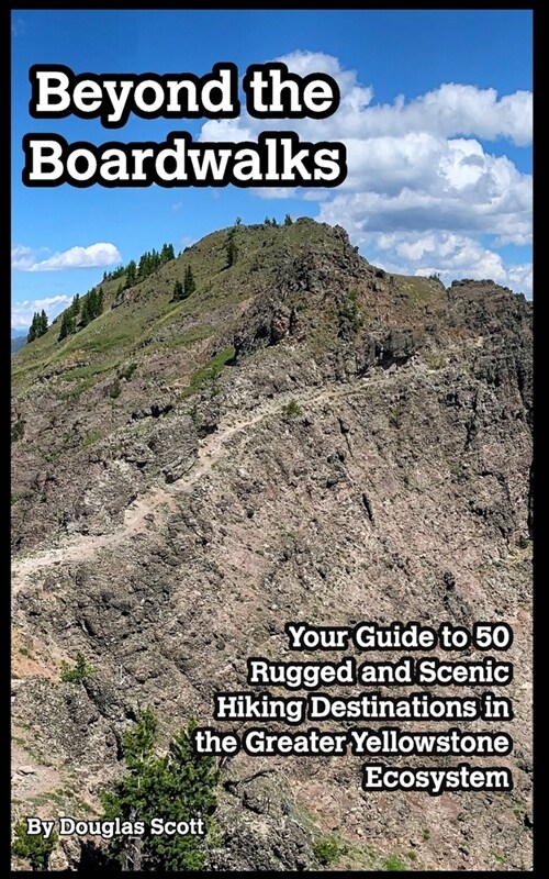 Beyond the Boardwalks: 50 Incredible Hikes in the Greater Yellowstone Ecosystem (Paperback)