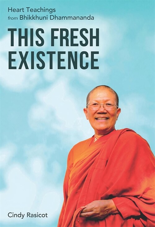 This Fresh Existence : Heart Teachings from Bhikkhuni Dhammananda (Paperback)