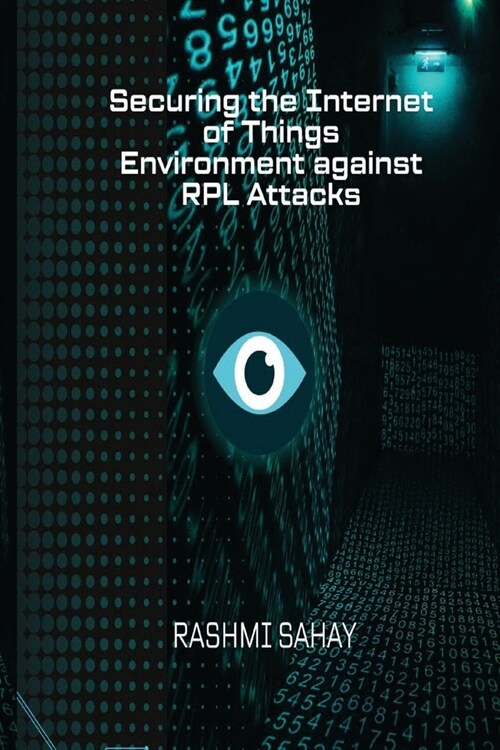 Securing the Internet of Things Environment against RPL Attacks (Paperback)