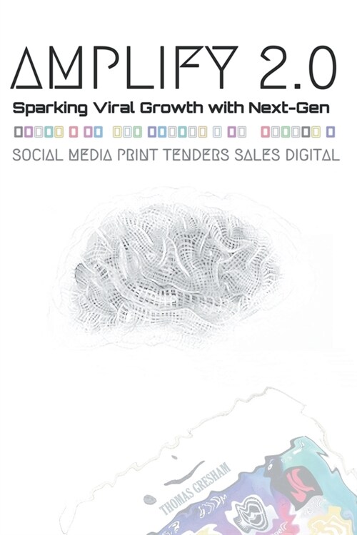 Amplify 2.0 Sparking Viral Growth with Next-Gen Social Media Print Tenders Sales Digital (Paperback)