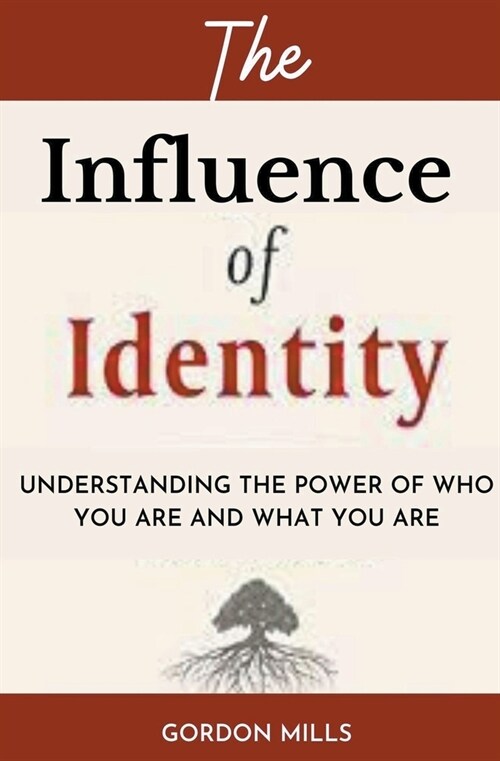 The Influence of Identity: Understanding the power of who you are and what you are (Paperback)