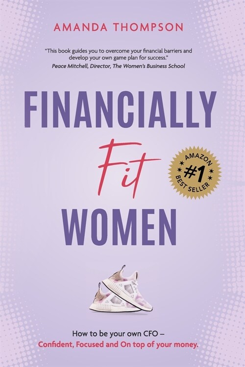Financially Fit Women: How to be your own CFO: Confident, Focused and On top of your money (Paperback)
