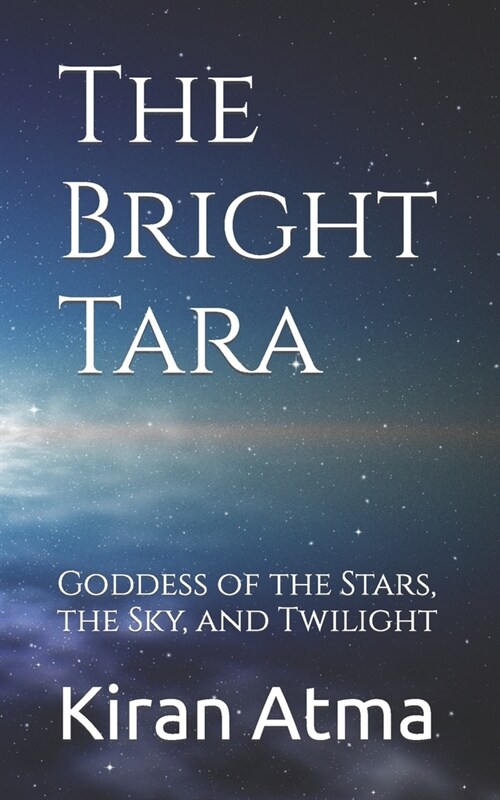 The Bright Tara: Goddess of the Stars, the Sky, and Twilight (Paperback)