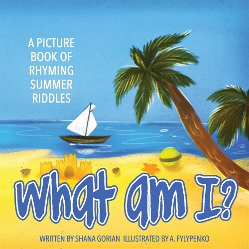 What Am I? Summer: A Picture Book of Read-Aloud, Rhyming Summer Riddles (Paperback)