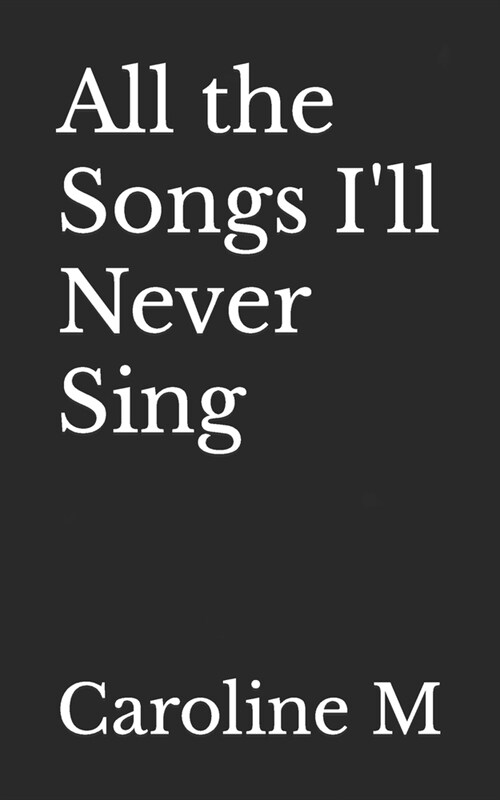 All the Songs Ill Never Sing (Paperback)