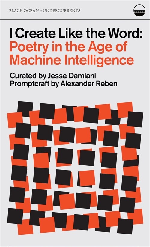 I Create Like the Word: Poetry in the Age of Machine Intelligence (Paperback)