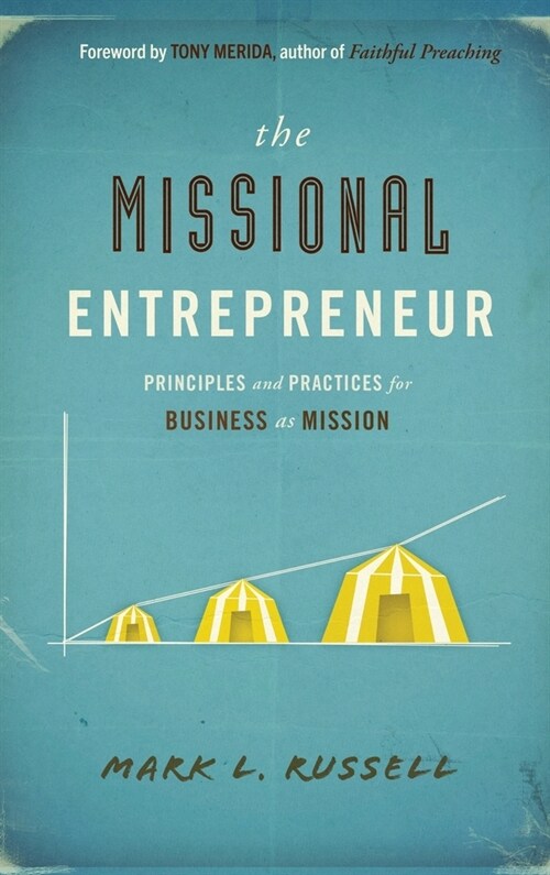 Missional Entrepreneur: Principles and Practices for Business as Mission: Principles and Practices for Business as Mission (Hardcover)