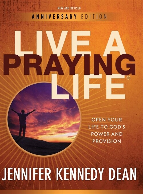 Live a Praying Life(R) Workbook: Open Your Life to Gods Power and Provision (New, Revised, Anniversary) (Hardcover)