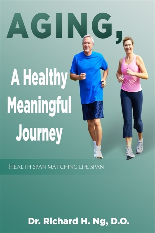 Aging, A Healthy Meaningful Journey: Health Span Matching Life Span (Paperback)