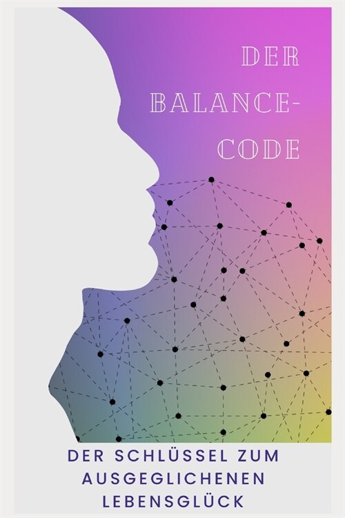 Der Balance Code: Der Schl?sel zum ausgeglichenen Lebensgl?k (Paperback)