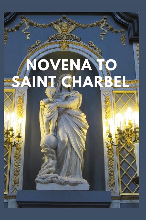 Novena to Saint Charbel: The Life of Saint Charbel and the nine-day prayers (Paperback)