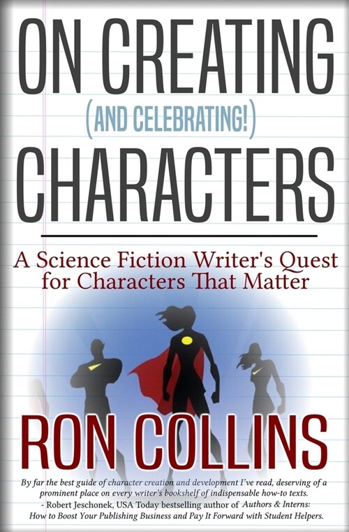 On Creating (And Celebrating!) Characters: A Science Fiction Writers Quest for Characters that Matter (Paperback)