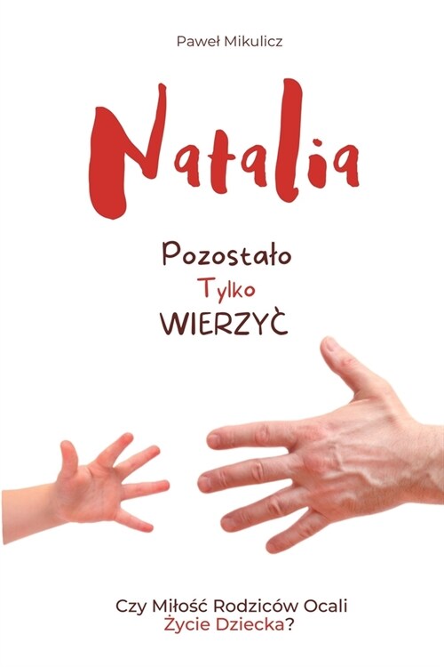 Natalia: Pozostalo Tylko Wierzyc Czy Milośc Rodzic? Ocali Życie Dziecka? (Paperback)