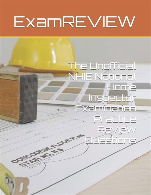 The Unofficial NHIE National Home Inspector Examination Practice Review Questions (Paperback)