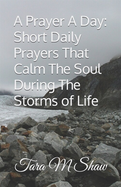 A Prayer A Day: Short Daily Prayers That Calm The Soul During The Storms of Life (Paperback)