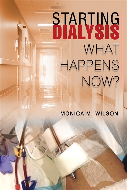 Starting Dialysis: What Happens Now? (Paperback)