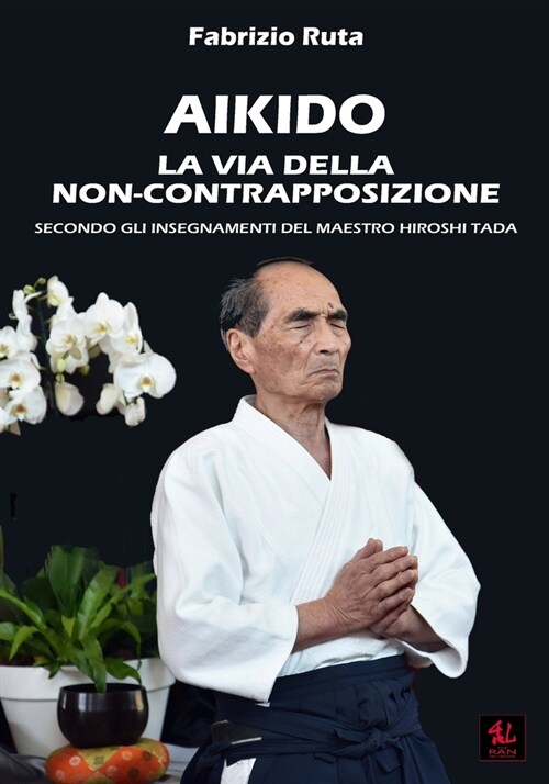 Aikido: La Via della non-contrapposizione secondo gli insegnamenti del maestro Hiroshi Tada (Paperback)