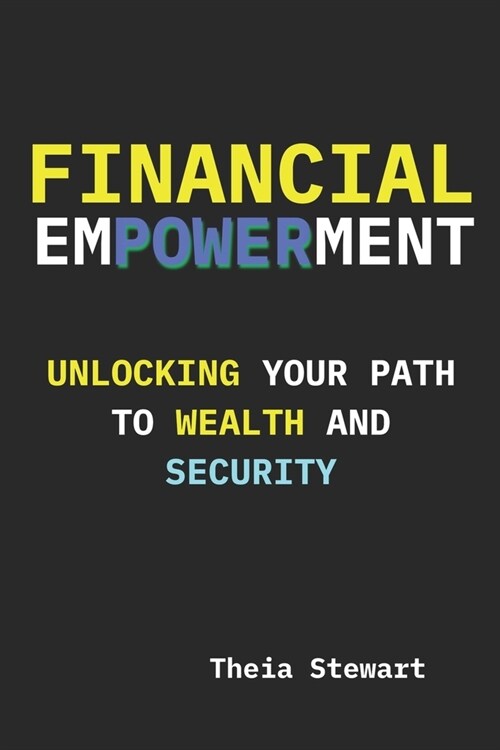 Financial Empowerment: Unlocking Your Path to Wealth and Security (Paperback)