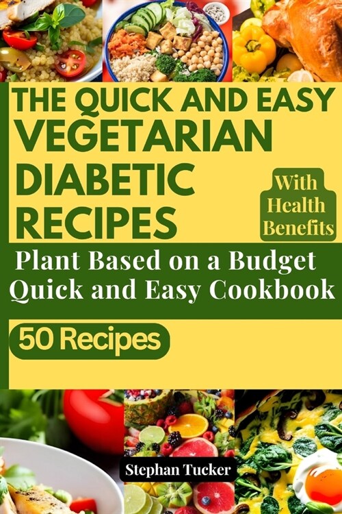 The Quick and Easy Vegetarian Diabetic Recipes: Plant Based On a Budget Quick and Easy Cookbook (Paperback)