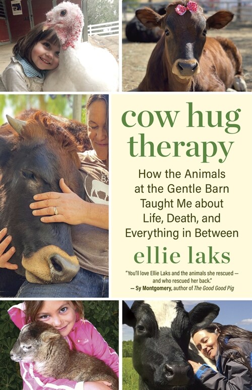 Cow Hug Therapy: How the Animals at the Gentle Barn Taught Me about Life, Death, and Everything in Between (Paperback)