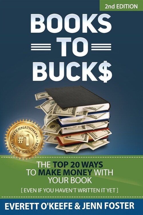 Books to Bucks: The Top 20 Ways to Make Money with Your Book (even if you havent written it yet) (Paperback, 2)