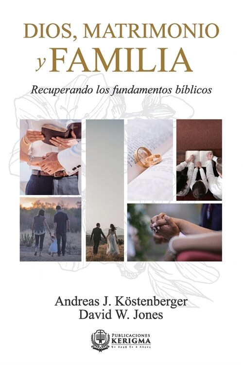 Dios, Matrimonio y Familia: Recuperando los fundamentos biblicos (Paperback)