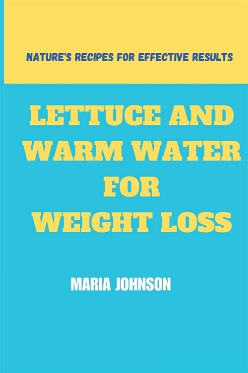 Lettuce And Warm Water For Weight Loss: Natures Recipes For Effective Results (Paperback)