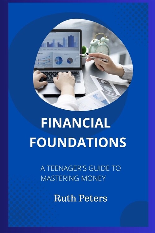 Financial Foundations: A Teenagers Guide To Mastering Money (Paperback)