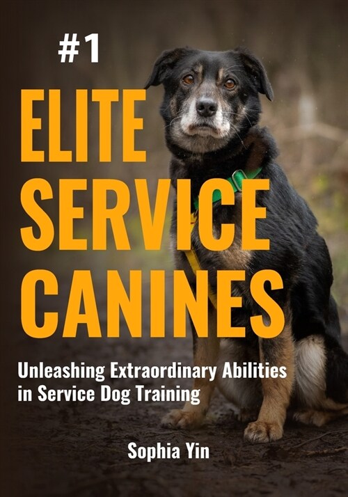 Elite Service Canines: Unleashing Extraordinary Abilities in Service Dog Training (Paperback)